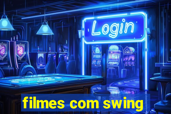 filmes com swing